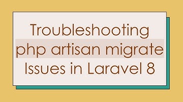 Troubleshooting php artisan migrate Issues in Laravel 8