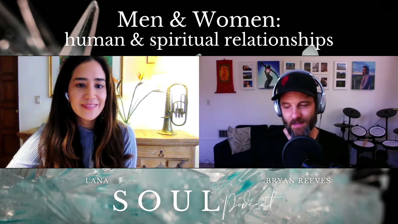Men & Women: human & spiritual relationships I Lana & Bryan Reeves | Ep.4 Soul Podcast