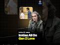 His Honest Opinion On Gen Z Relationships - Imtiaz Ali | Raj Shamani #shorts