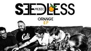 Video thumbnail of "Seedless | #orangeEP | Full Album Stream"