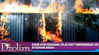 Suami Istri Pedagang Culas Mati Terperangkap Api di Gudang Beras - Dzolim Part 1 (19/8)