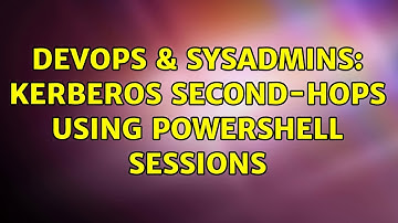 DevOps & SysAdmins: Kerberos second-hops using PowerShell Sessions (3 Solutions!!)