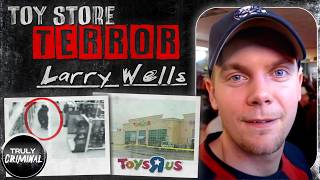 A Toy Store Tragedy: The Tragic Case Of Larry Wells
