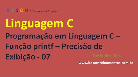 07 - Programação em Linguagem C - Função printf - Precisão de Exibição de Dados