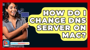 How Do I Change DNS Server On Mac? - SearchEnginesHub.com
