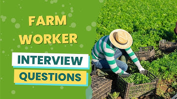 Farm Worker Interview Questions (with answers & tips)