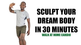 SCULPT YOUR DREAM BODY IN 30 MINUTES (Seriously!) Walk at Home Cardio
