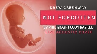 Not Forgotten - Phil King feat. Cody Ray Lee (Live Acoustic Cover by Drew Greenway)