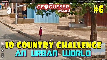 Geoguessr - 10 Country Challenge #6 - An Urban World