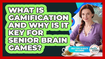 What Is Gamification And Why Is It Key For Senior Brain Games? - Daily Steps to Health For Seniors
