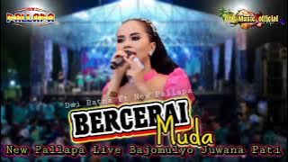 BERCERAI MUDA Dwi Ratna NEW PALLAPA BAJOMULYO JUWANA