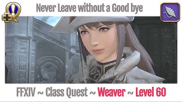FFXIV Weaver Class Quest Level 60 ~ Heavensward ~ Never Leave without a Good bye