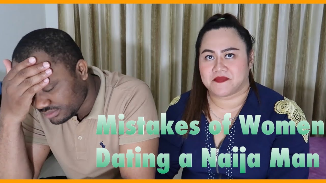 Common Mistakes of Women Dating a Nigerian Man - YouTube