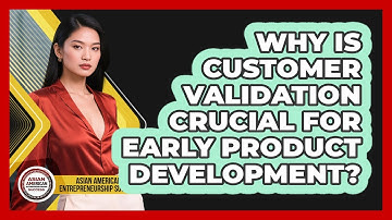 Why Is Customer Validation Crucial For Early Product Development?