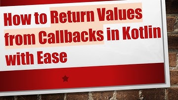 How to Return Values from Callbacks in Kotlin with Ease