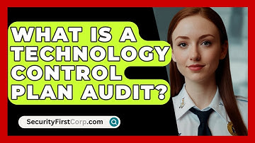 What Is A Technology Control Plan Audit? - SecurityFirstCorp.com