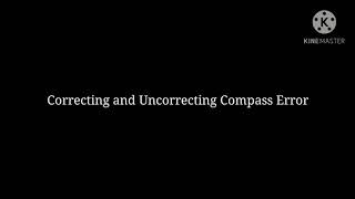 Correcting and Uncorrecting Compass Error