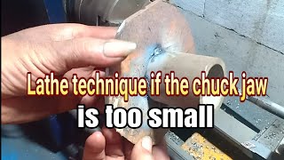 Lathe technique if the chuck jaw is too small.