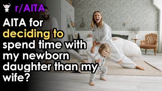 AITA for deciding to spend time with my newborn daughter than my wife?