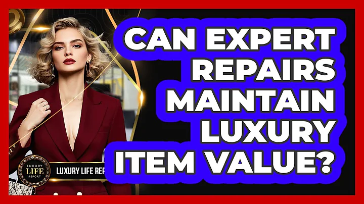 Can Expert Repairs Maintain Luxury Item Value?