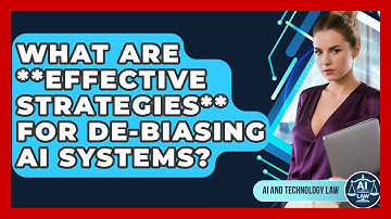 What Are **effective Strategies** For De-biasing AI Systems? - AI and Technology Law