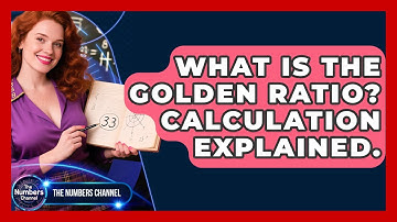 What Is The Golden Ratio? Calculation Explained. - The Numbers Channel