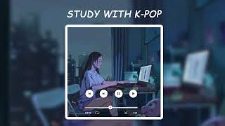 STUDY WITH KPOP - SOFT KPOP MUSICS FOR RELAXING &amp; STUDYING - KPOP과 함께 공부하세요 -휴식과 공부를 위한 부드러운 KPOP 음악