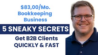 5 SureFire TRICKS to Get BOOKKEEPING CLIENTS Fast (Start a Bookkeeping Business Accounting Firm)