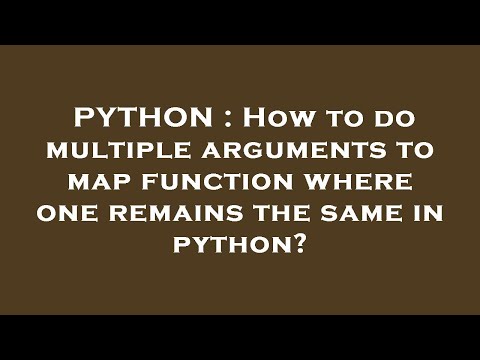 PYTHON : How to do multiple arguments to map function where one remains the same in python?