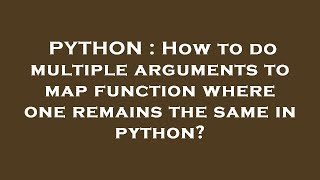 PYTHON : How to do multiple arguments to map function where one remains the same in python?
