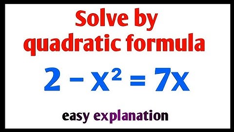 quadratic formula method | quadratic formula use | 2 − x² = 7x