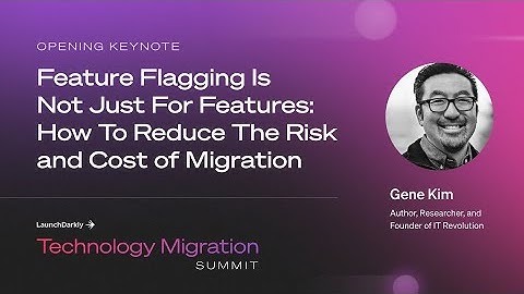 Feature Flagging Is Not Just For Features: How to Reduce the Risk and Cost of Migration
