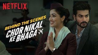 Behind The Scenes of Chor Nikal Ke Bhaga | Yami Gautam, Sunny Kaushal | Netflix India