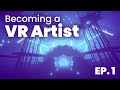 Becoming a VR Artist // Episode 1