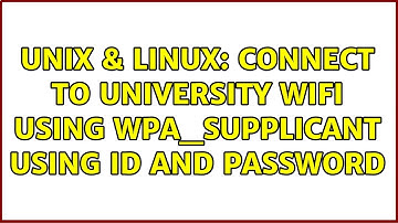 Unix & Linux: Connect to university WiFi using wpa_supplicant using ID and password