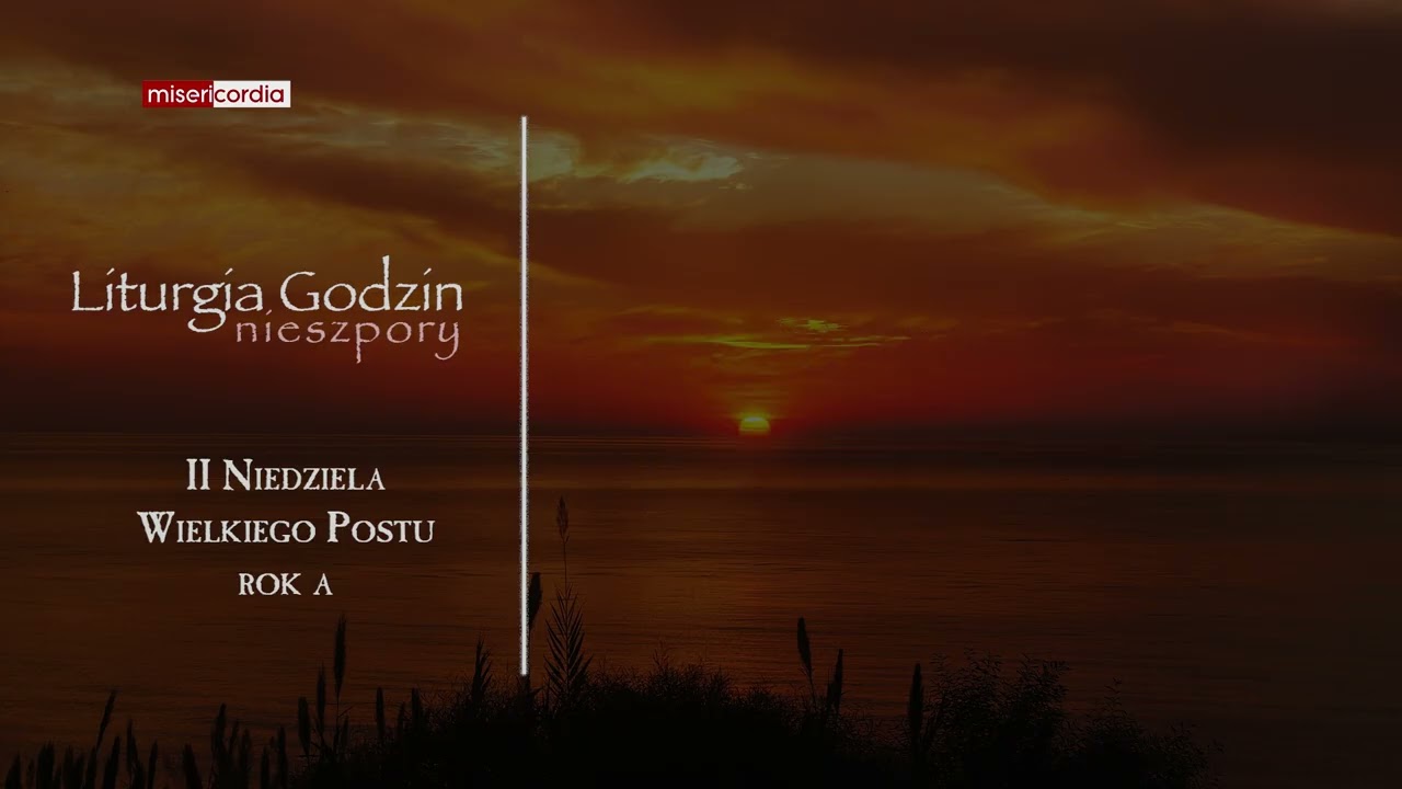 Liturgia Godzin | II Nieszpory | II Niedziela Wielkiego Postu (rok A)