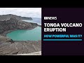 Tonga's volcano eruption: 'Most explosive event around Ring of Fire for a long time' | ABC News
