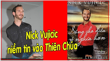 Ngạc Nhiên Trước Niềm Tin Mạnh Mẽ Vào Thiên Chúa Của Nick Vujicic