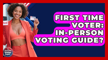 First Time Voter: In-Person Voting Guide? - First Time Voter Expert