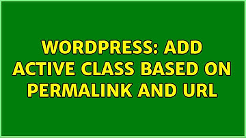 Wordpress: add active class based on permalink and url