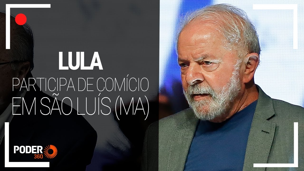 Ao vivo: Lula faz comício em São Luís (MA)