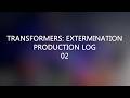 Transformers Extermination Production Log 02