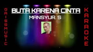 Buta Karena Cinta Mansyur.S Karaoke nada cowo cover gaiss music (cell)