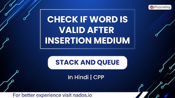 Check If Word Is Valid After Insertion Medium  Module  Stack And Queue  In Hindi  CPP  Video 29