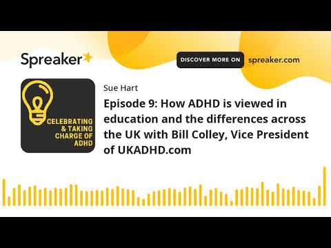 Episode 9: How ADHD is viewed in education and the differences across the UK with Bill Colley, Vice