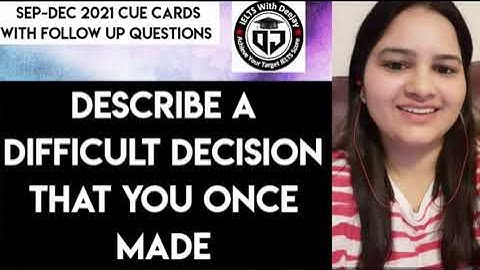 Describe a difficult decision that you once made | Sep to Dec 2021 cue card with follow up questions