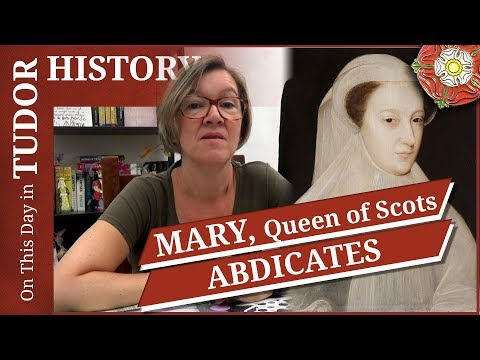 July 24 - Mary, Queen of Scots abdicates