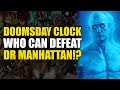 Doomsday Clock: Who Can beat Dr Manhattan?