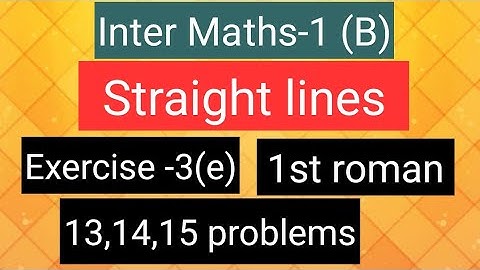 Inter Maths-1(B) - Straight lines - Exercise-3(e) - 1st roman- 13,14,15  problems