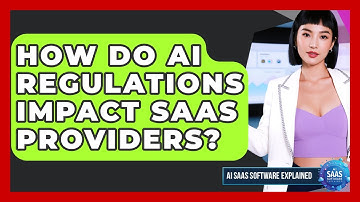 How Do AI Regulations Impact SaaS Providers? - AI SaaS Software Explained